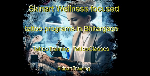 Skinart Wellness-focused tattoo programs in Bhitargaon | TattooTraining | TattooClasses | SkinartTraining-Bangladesh