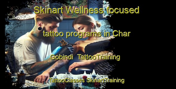 Skinart Wellness-focused tattoo programs in Char Gobindi | #TattooTraining #TattooClasses #SkinartTraining-Bangladesh