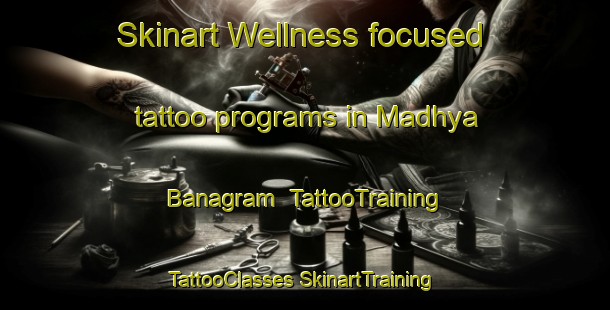 Skinart Wellness-focused tattoo programs in Madhya Banagram | #TattooTraining #TattooClasses #SkinartTraining-Bangladesh