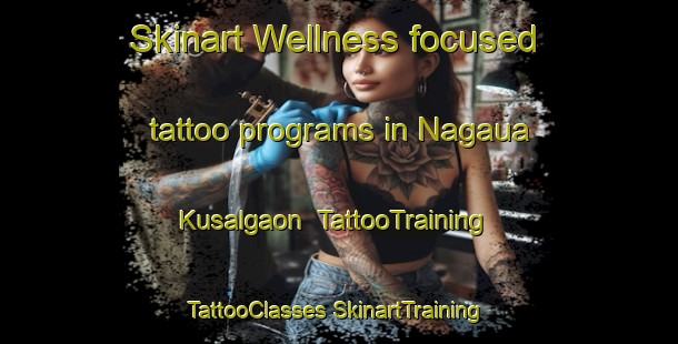 Skinart Wellness-focused tattoo programs in Nagaua Kusalgaon | #TattooTraining #TattooClasses #SkinartTraining-Bangladesh