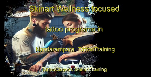 Skinart Wellness-focused tattoo programs in Nandarampara | #TattooTraining #TattooClasses #SkinartTraining-Bangladesh