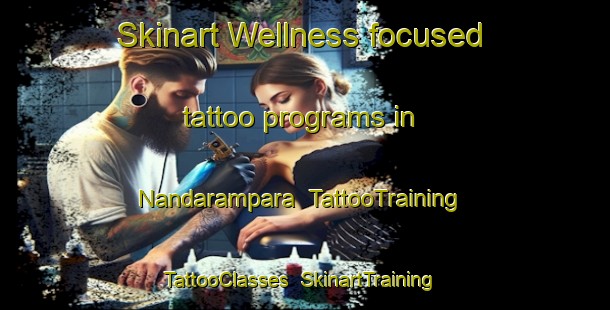 Skinart Wellness-focused tattoo programs in Nandarampara | TattooTraining | TattooClasses | SkinartTraining-Bangladesh
