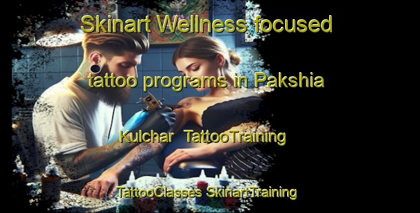 Skinart Wellness-focused tattoo programs in Pakshia Kulchar | #TattooTraining #TattooClasses #SkinartTraining-Bangladesh