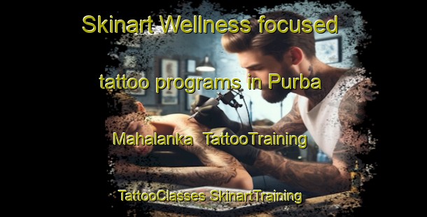 Skinart Wellness-focused tattoo programs in Purba Mahalanka | #TattooTraining #TattooClasses #SkinartTraining-Bangladesh