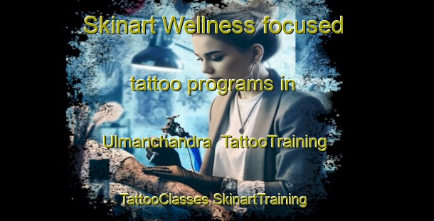 Skinart Wellness-focused tattoo programs in Ulmanchandra | #TattooTraining #TattooClasses #SkinartTraining-Bangladesh