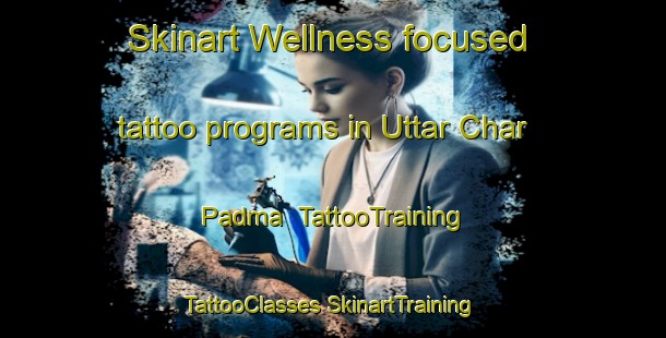 Skinart Wellness-focused tattoo programs in Uttar Char Padma | #TattooTraining #TattooClasses #SkinartTraining-Bangladesh