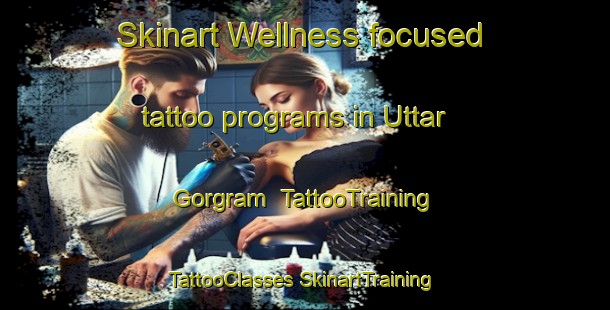 Skinart Wellness-focused tattoo programs in Uttar Gorgram | #TattooTraining #TattooClasses #SkinartTraining-Bangladesh